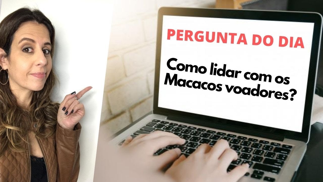 Como lidar com os MACACOS VOADORES?