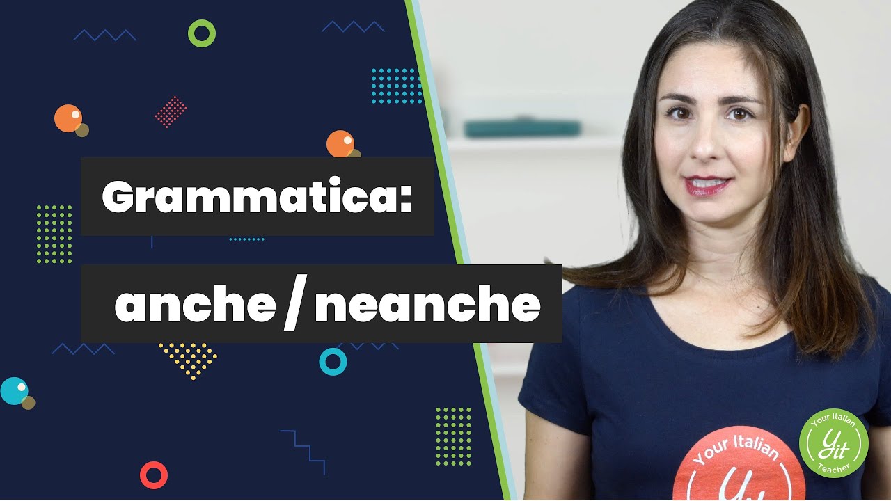 Learn Italian Grammar: anche e neanche