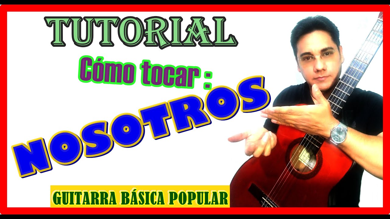 Cómo tocar NOSOTROS - Tutoriales de guitarra - Acordes en guitarra del bolero NOSOTROS