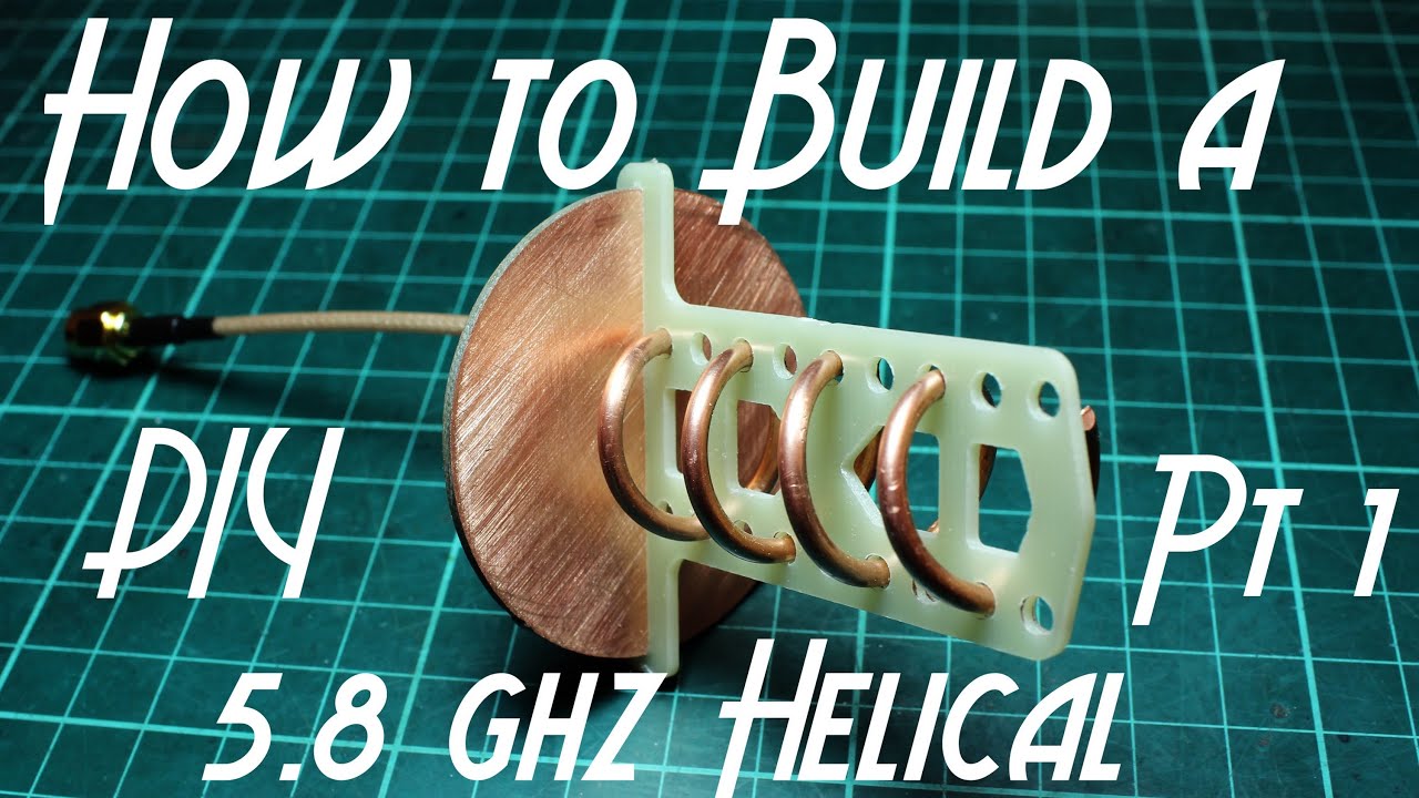 How to build a 5.8 GHz 4 Turn Helical Part 1