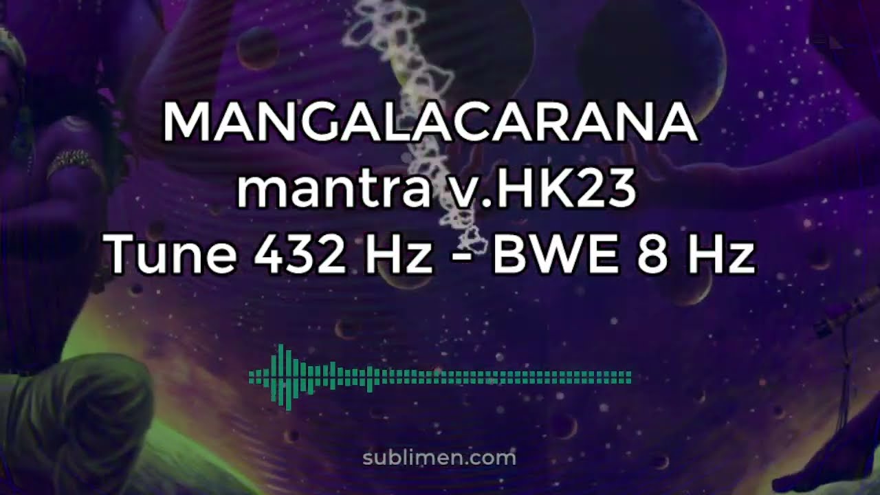 MANGALACARANA Mantra v.HK23 - Tune 432 Hz - Cymatic-Sync & BWE 8 Hz