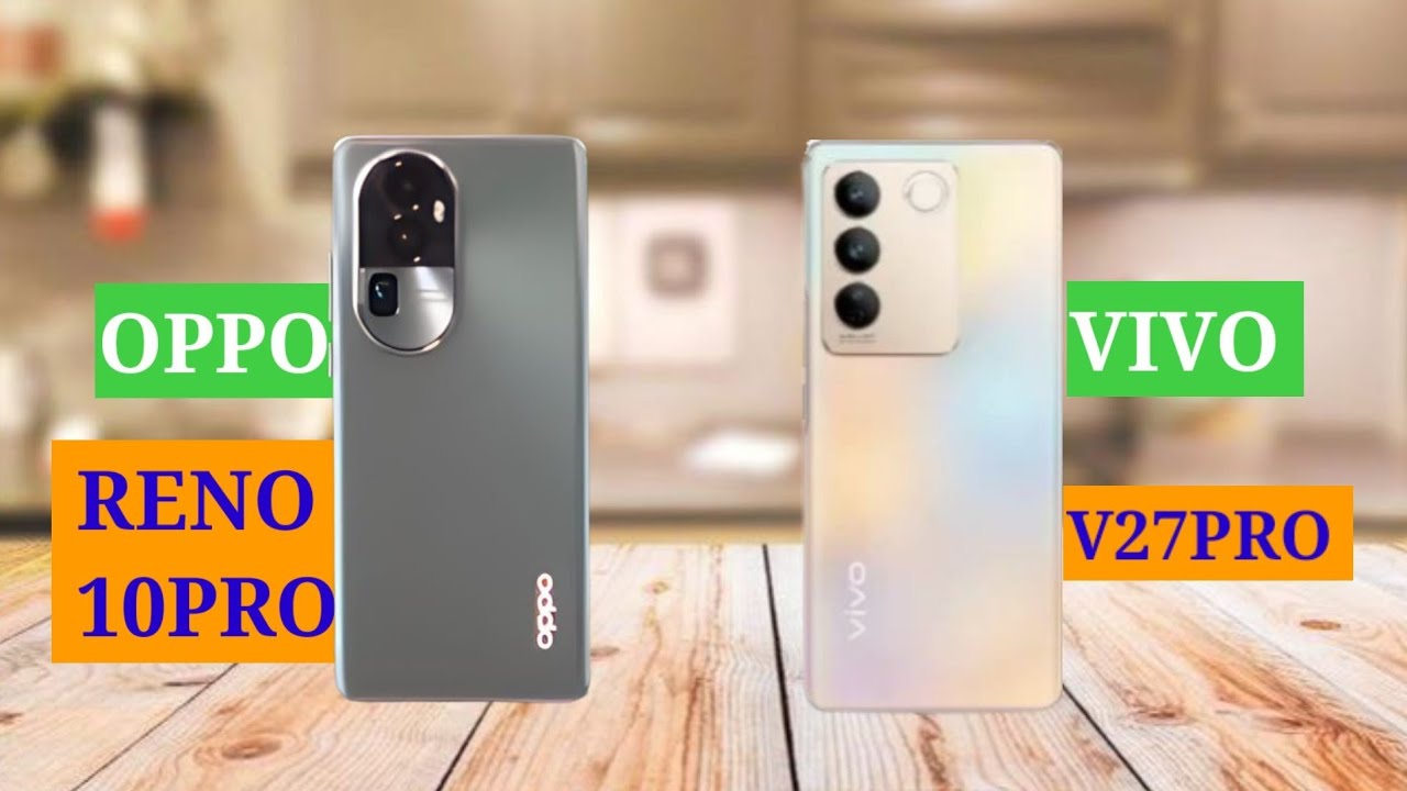 Oppo Reno 10Pro /V'S Vivo V27Pro Mobile Full Comparison Video/Kishan Tech