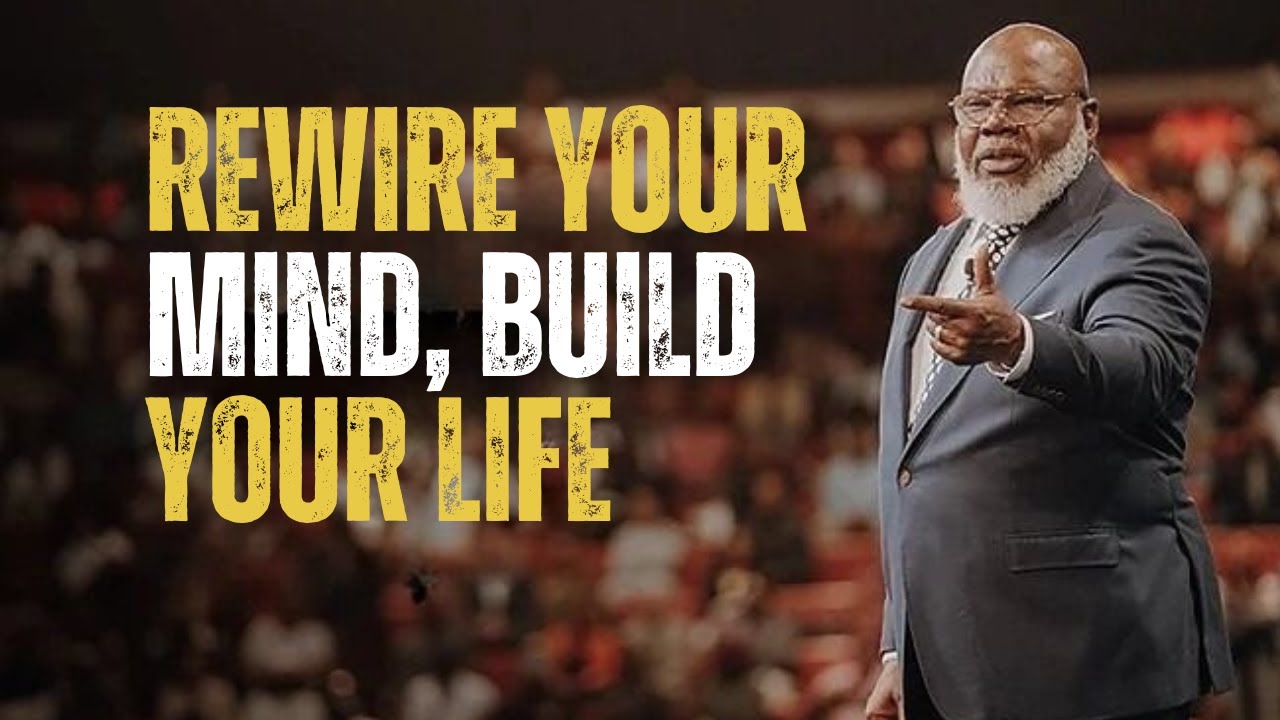REWIRE YOUR MIND, BUILD YOUR LIFE | BEST MOTIVATIONAL SPEECH | T.D. JAKES MOTIVATION