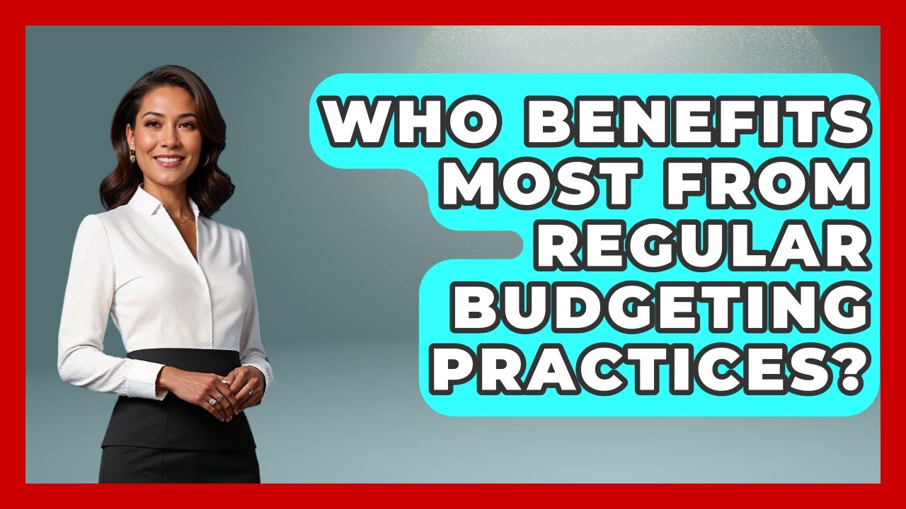 Who Benefits Most From Regular Budgeting Practices? | The Teen Economist News