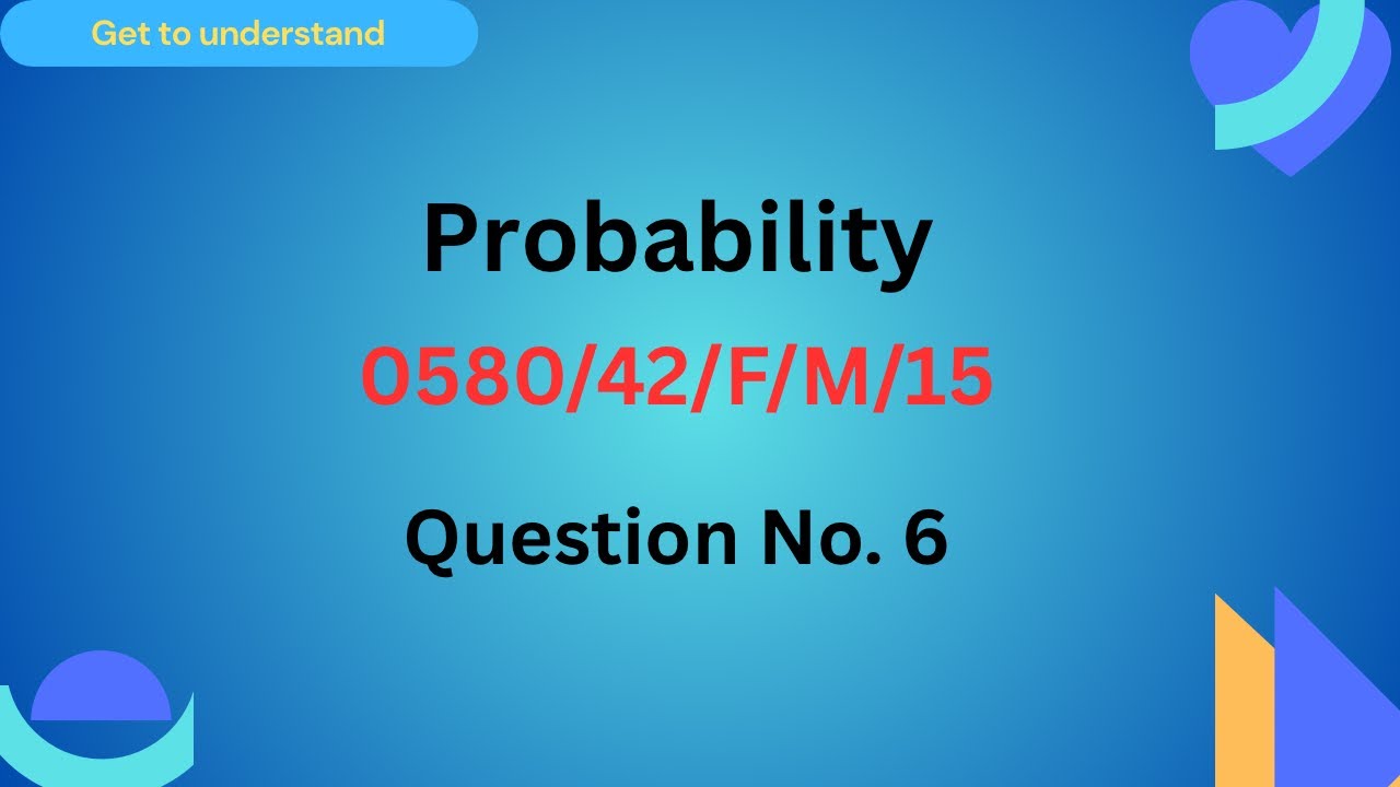 Probability, 0580/42/F/M/15, Question No.6,  Year 9 and 10 Students IGCSE Maths