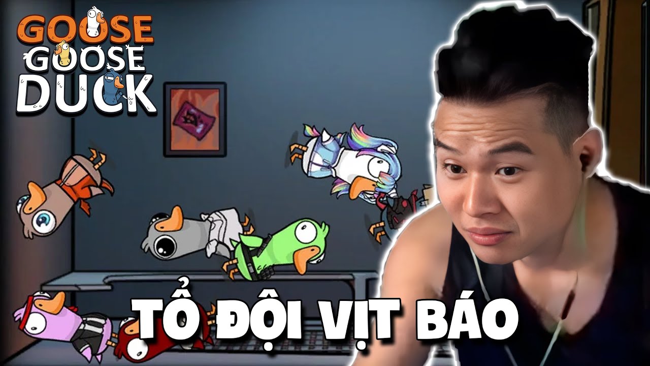 (GOOSE GOOSE DUCK) PHÁT KHÙNG PHÁT ĐIÊN VỚI NHỮNG CON VỊT BÁO THỦ