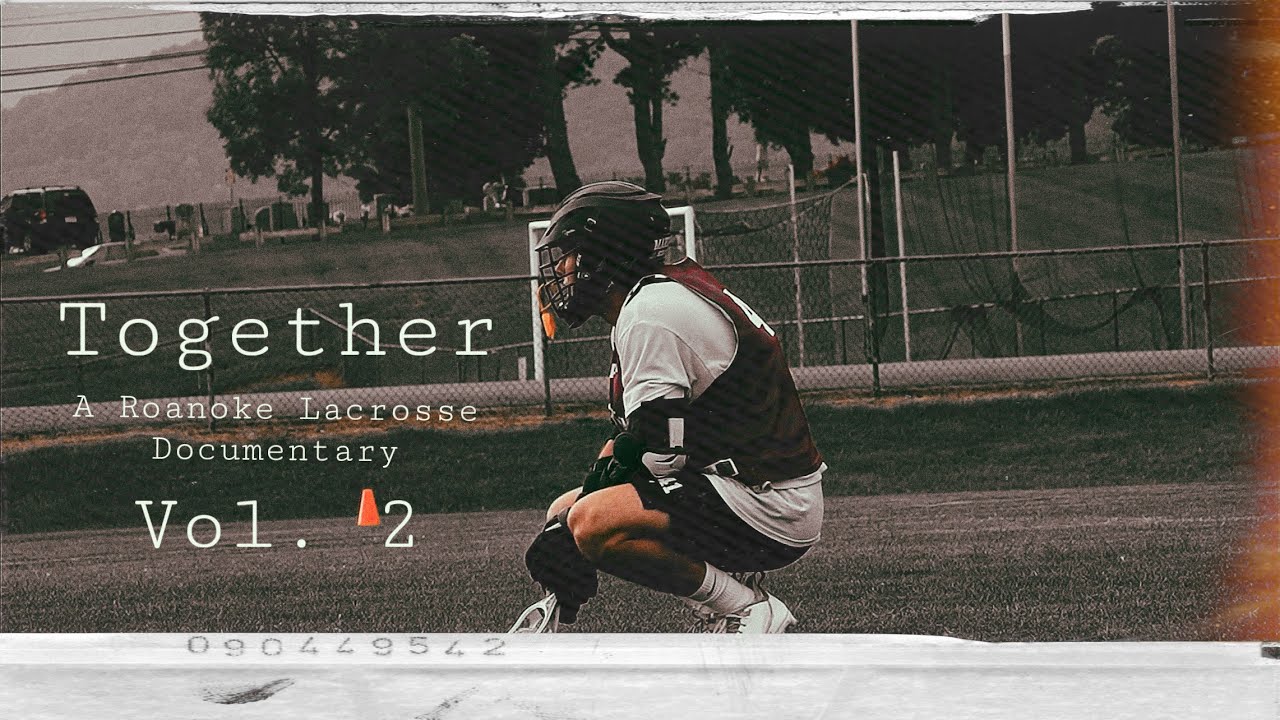 Together - A Roanoke Lacrosse Documentary | Vol. 2 - Past. Present. Future.