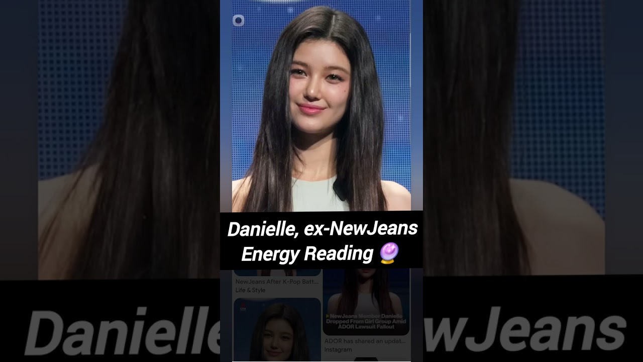 Danielle ex NewJeans 🤍 Energy Reading 🔮 