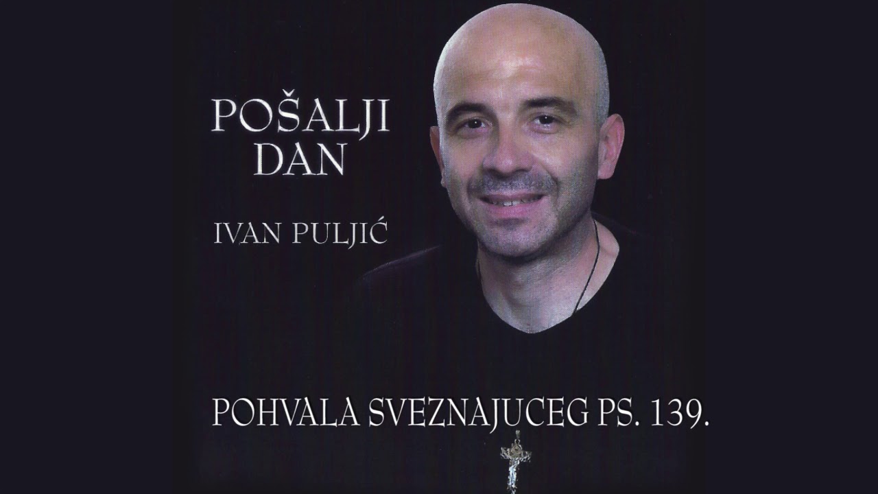 Ivan Puljić - Pohvala sveznajućeg (Psalam 139.)