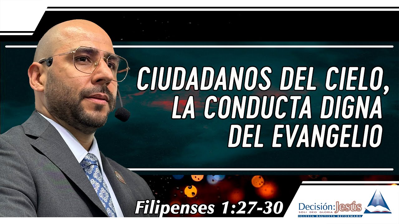 Ciudadanos del cielo, la conducta  digna del evangelio - Filipenses 1:27-30