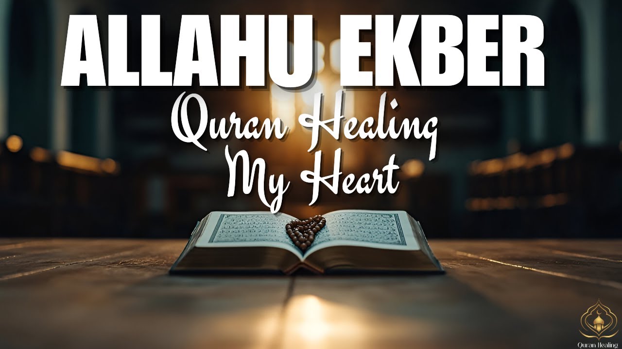 Allahu Ekber - Quran Healing My Heart
