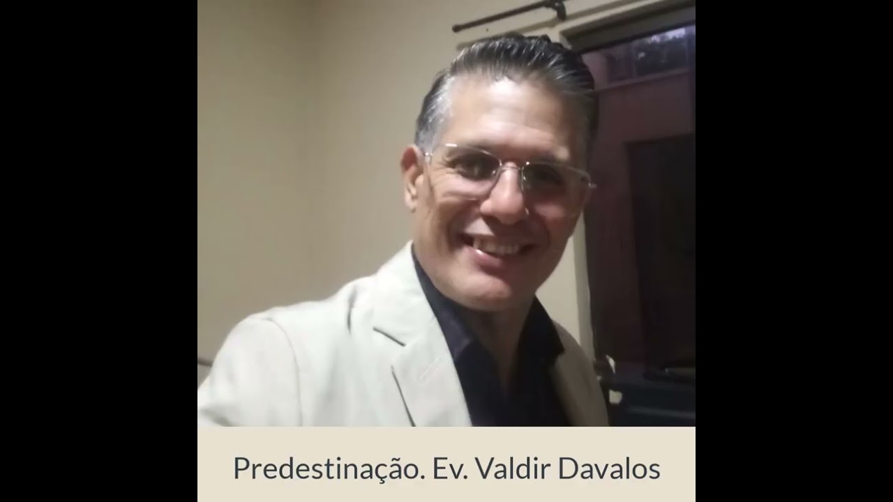 predestinação. Ev. Valdir Davalos.