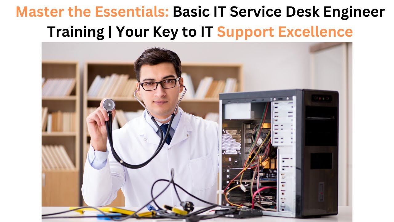 Master the Essentials: Basic IT Service Desk Engineer Training | Your Key to IT Support Excellence