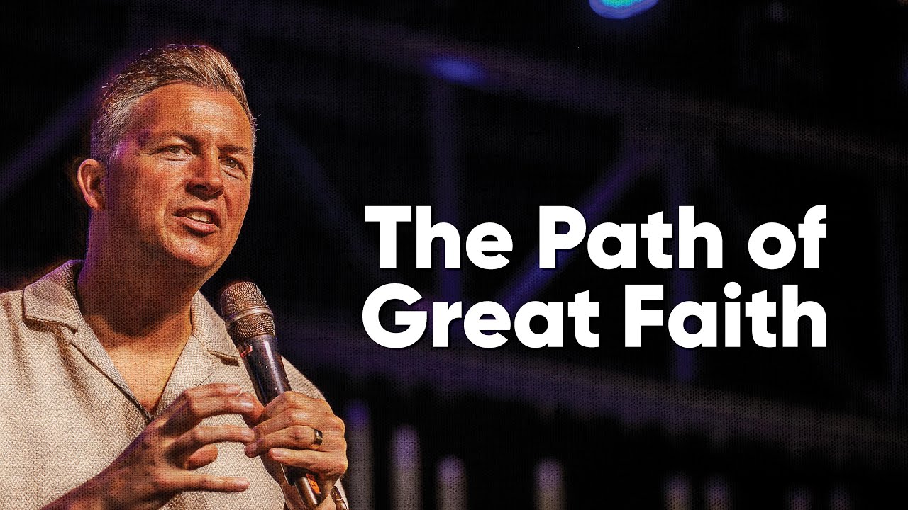 THE PATH OF GREAT FAITH - Ps. Andy Moore
