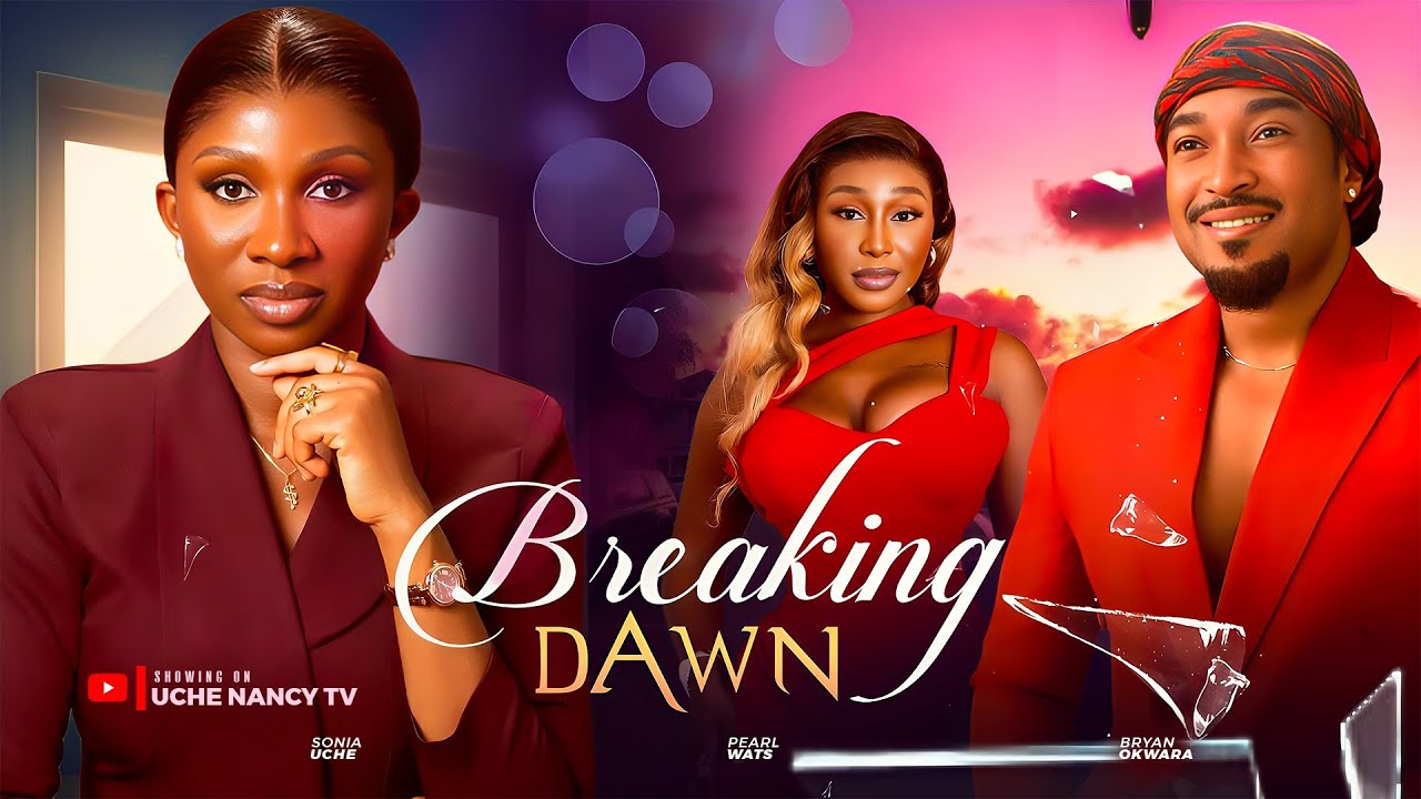 BREAKING DAWN - Sonia Uche, Bryan Okwara, Pearl Wats Latest 2025 Nollywood Full Movie