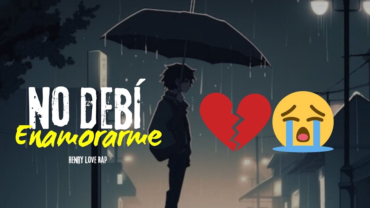 💔No Debi Enamorarte De Ti😔Henry Love Rap Ft Lmg La Melodia -La Canción más Triste Del Mundo NUEVO
