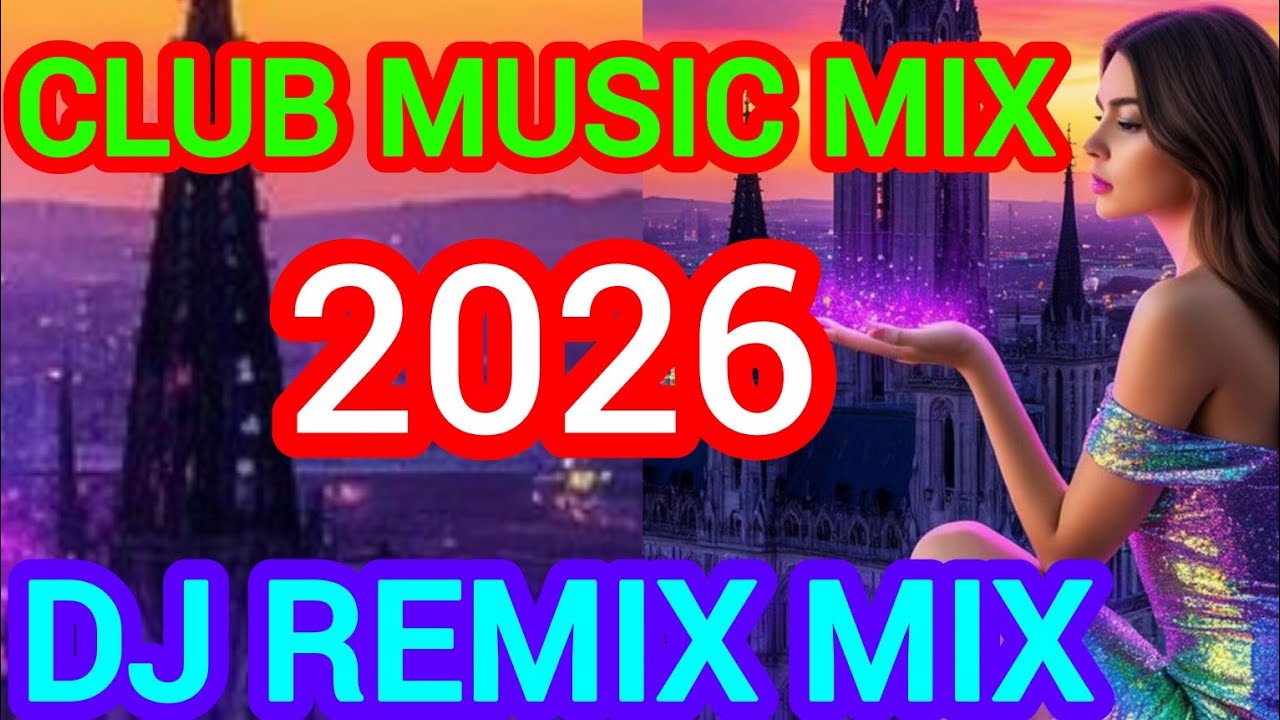 Club music mix 2026,Dance Party Music,DJ Remix mix 2026 of popular song