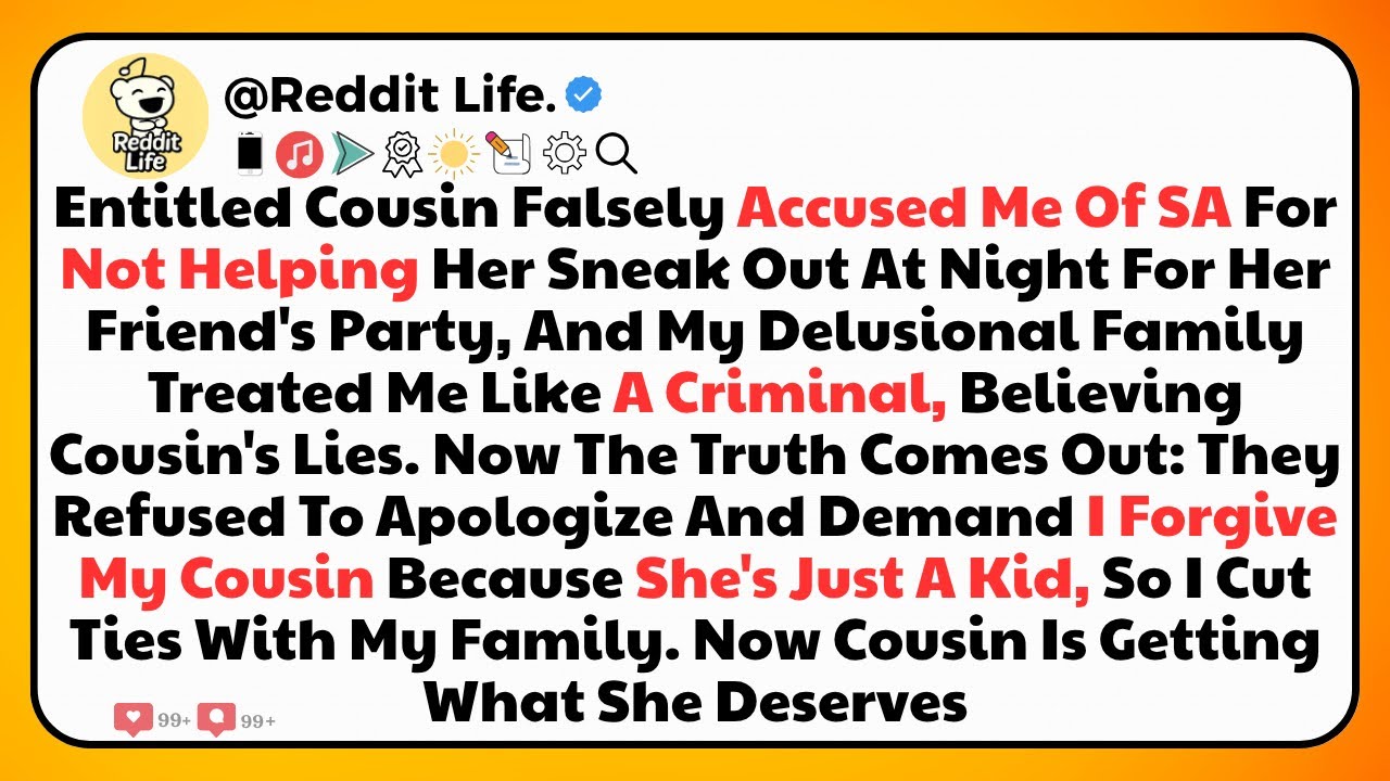 Entitled Cousin Falsely Accused Me Of SA For Not Helping Her Sneak Out At Night For Her Friend's ...