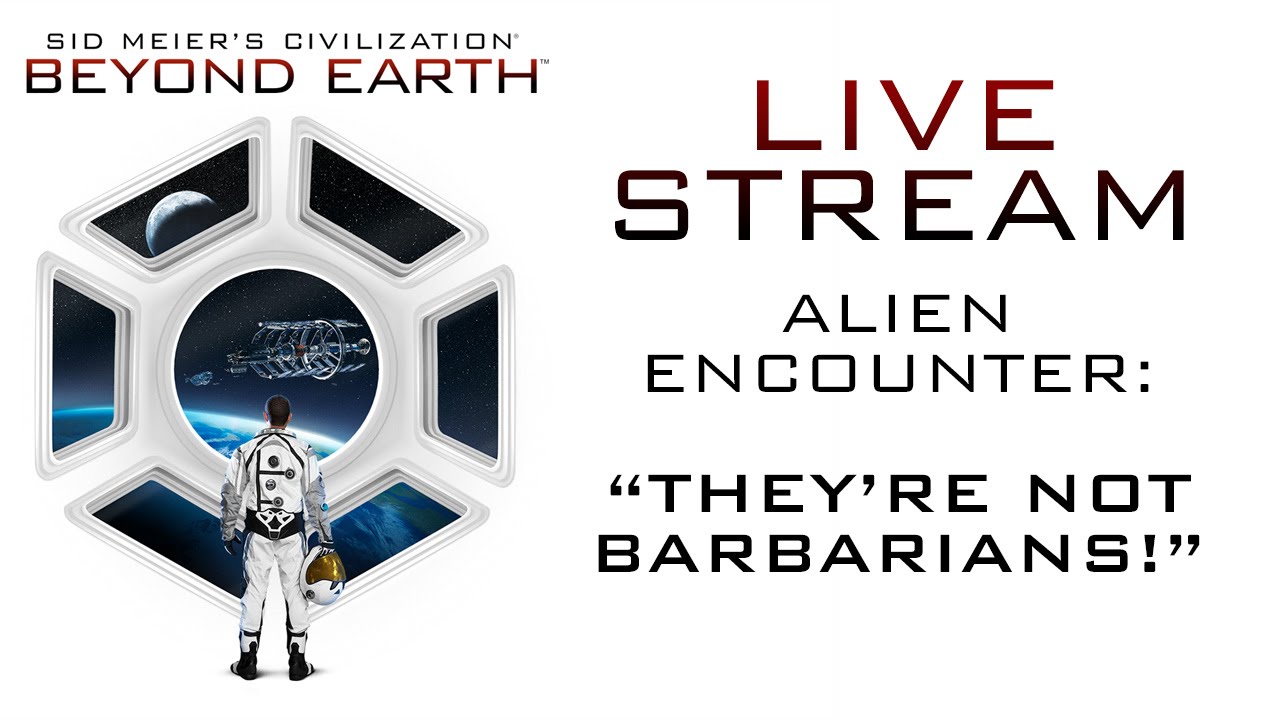 Sid Meier's Civilization: Beyond Earth - Livestream 1: "They're not barbarians!"