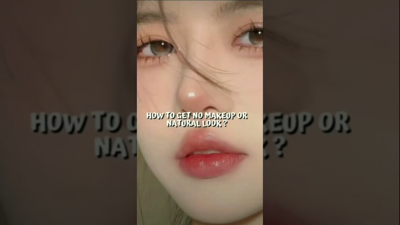 how to get no makeup or natural look 💕💋