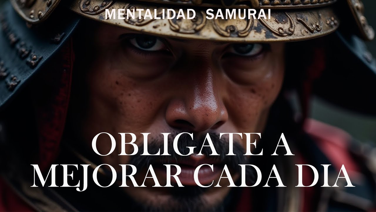 OBLÍGATE A MEJORAR DÍA TRAS DÍA | 10 LECCIONES DE SAMURAI | MENTALIDAD SAMURAI