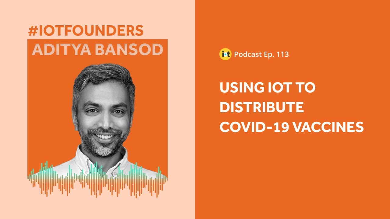 Distributing Vaccines with Healthcare IoT | IoT For All Podcast E113 | Luma Health’s Aditya Bansod