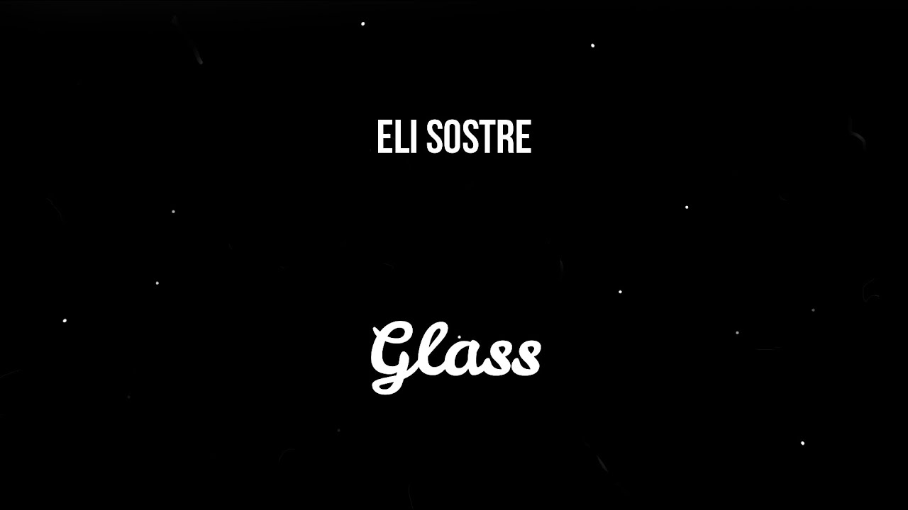Eli Sostre - Glass ( Slowed )