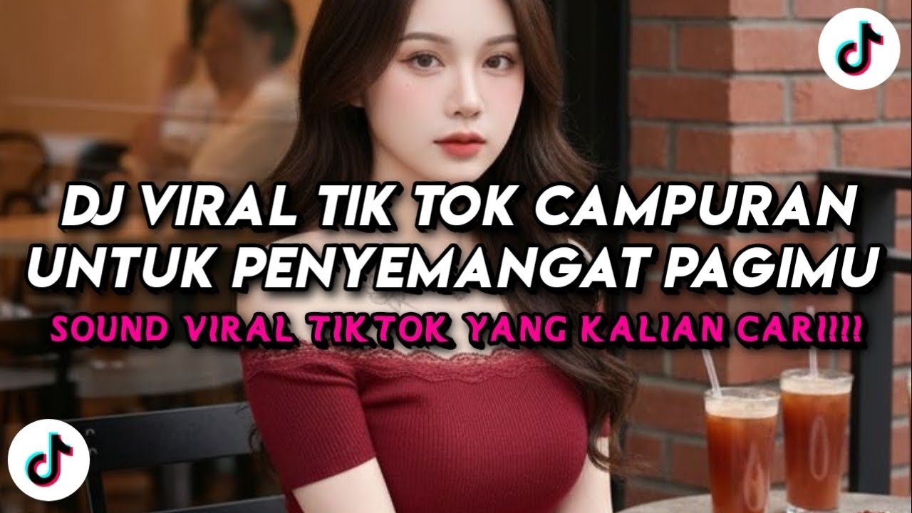 DJ Viral Tik Tok Campuran untuk Penyemangat pagimu 