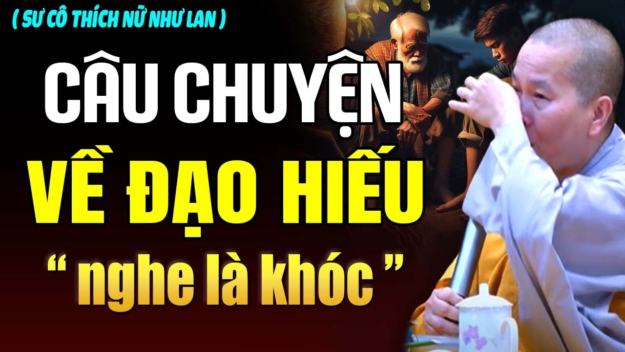 CÂU CHUYỆN CÓ THẬT VỀ ĐẠO HIẾU,  NGHE LÀ KHÓC | SC. Thích Nữ Như Lan
