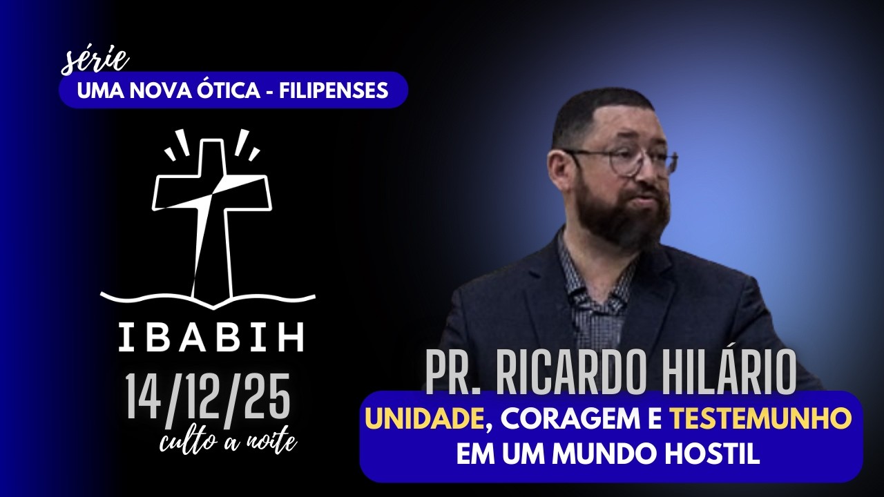 IBABIH | UNIDADE, CORAGEM E TESTEMUNHO EM UM MUNDO HOSTIL | 14/12/2025