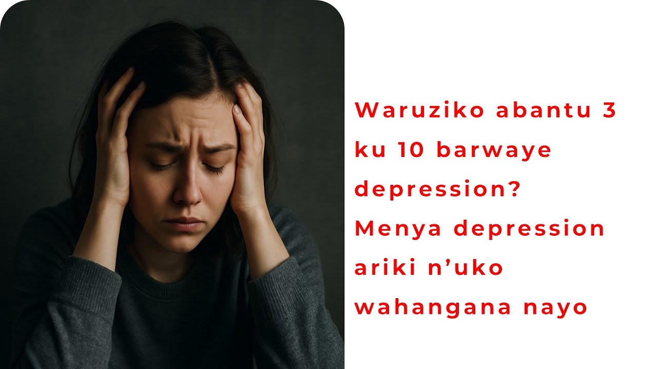 Sobanukirwa byinshi ku ndwara ya Depression iri gufata abantu benshi! Ngo ....niyo burya yararwaye!
