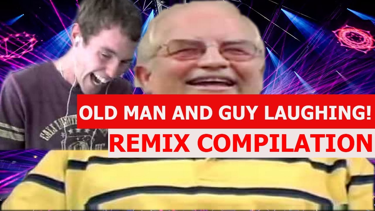 Old Man And Guy Laughing Collab! - REMIX COMPILATION