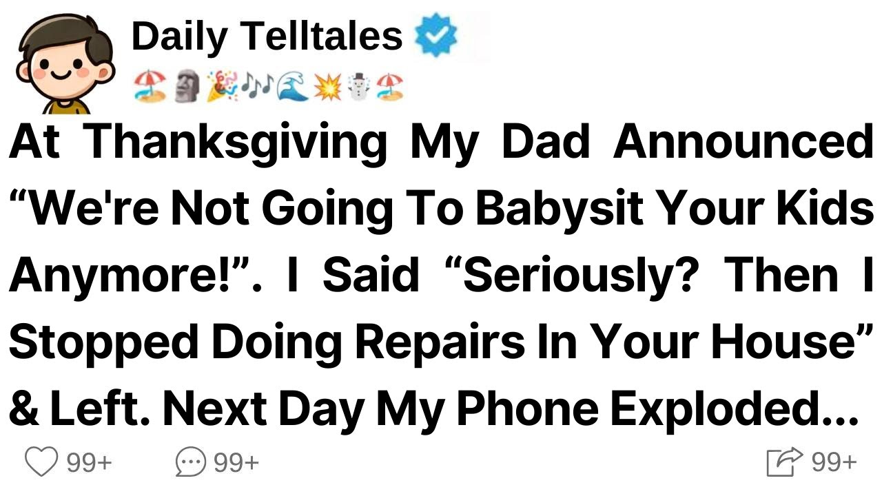 At Thanksgiving My Dad Announced “We're Not Going To Babysit Your Kids Anymore!”. I Said “Seriously?