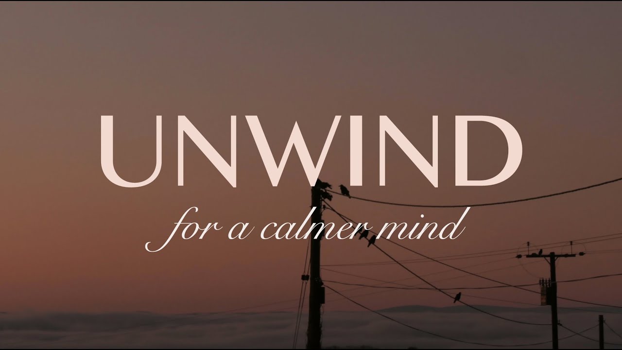 Unwind - 3 Hours of Soothing Music to Help Calm the Mind, Relax, Meditate and Find Inner Peace