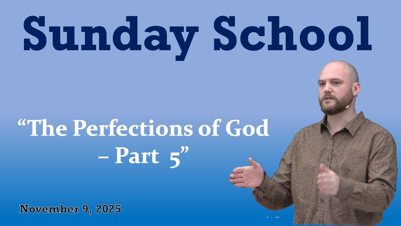 Sunday School - "The Perfection of God - Part 5" (Steve)