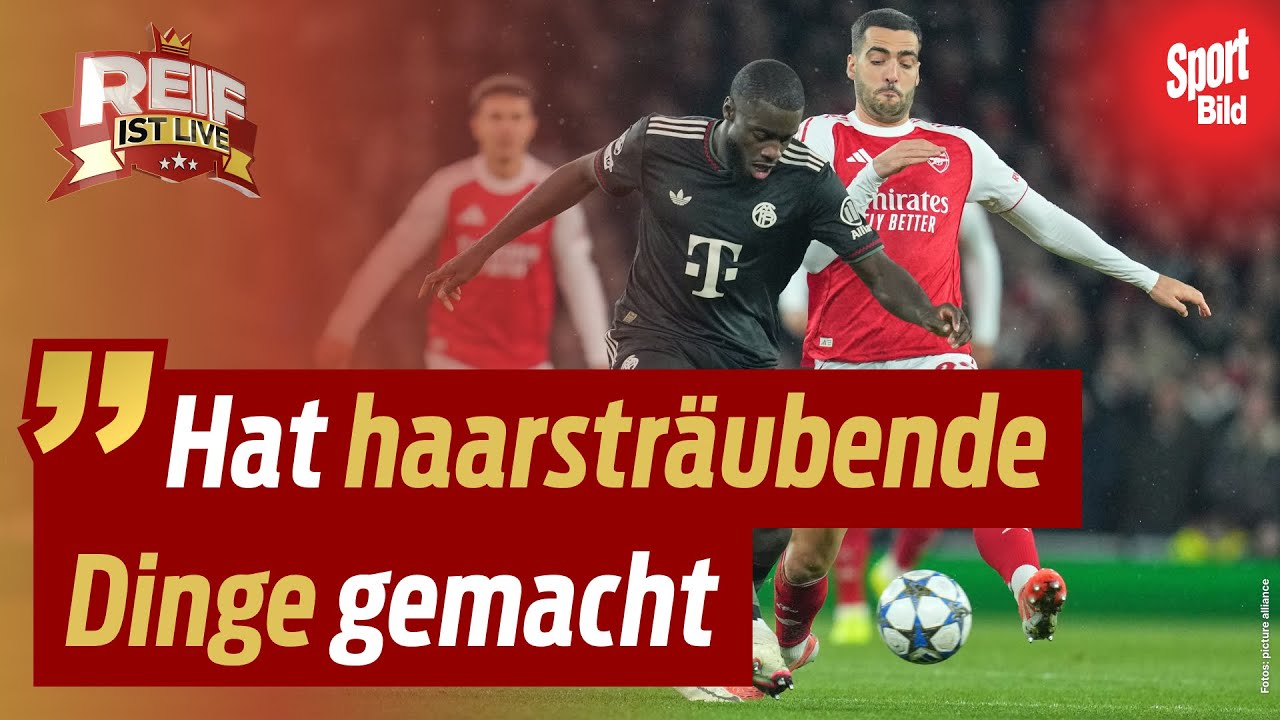 Arsenal &uuml;berrollt Bayern&nbsp;&ndash; harte Kritik an Bayern-Star Upamecano! | Reif ist Live