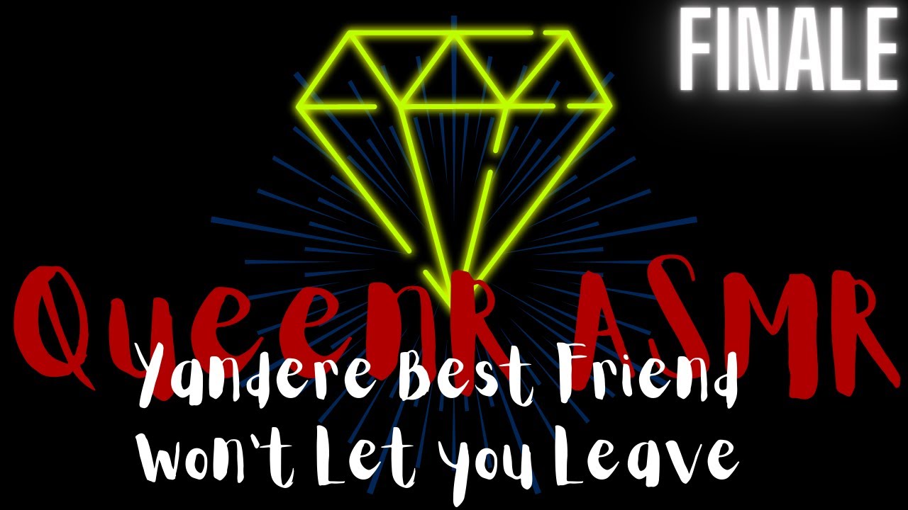 |ASMR| Yandere Best Friend Doesn't Let You Leave |Roleplay| |F4M| |Finale| |Yandere| |Kidnapped|