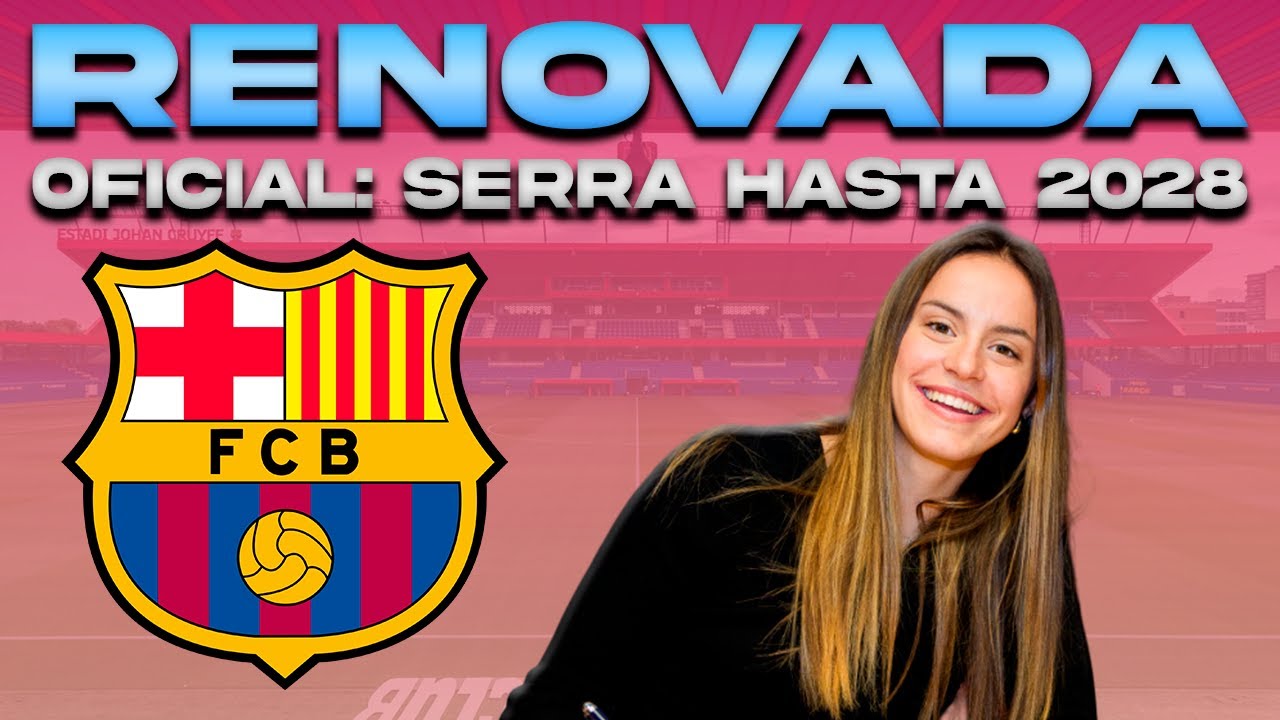 💣 OFICIAL: SERRAJORDI RENUEVA CON EL BARÇA FEMENÍ HASTA 2028 | DE LAS MEJORES NOTICIAS | COPA FECHAS