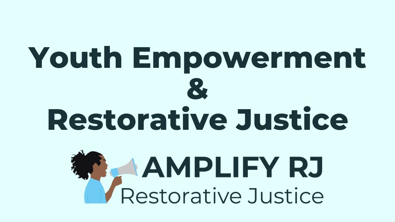 Youth Empowerment & Restorative Justice [Amplify RJ pre-session learning]