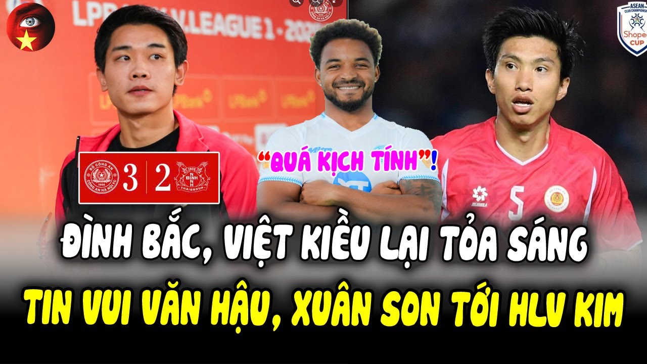 Việt Kiều, Đình Bắc Lại Tỏa Sáng, Tin Vui Cho HLV Kim, Văn Hậu May Mắn Vẫn Ổn, Xuân Son Vẫn Cực Cháy