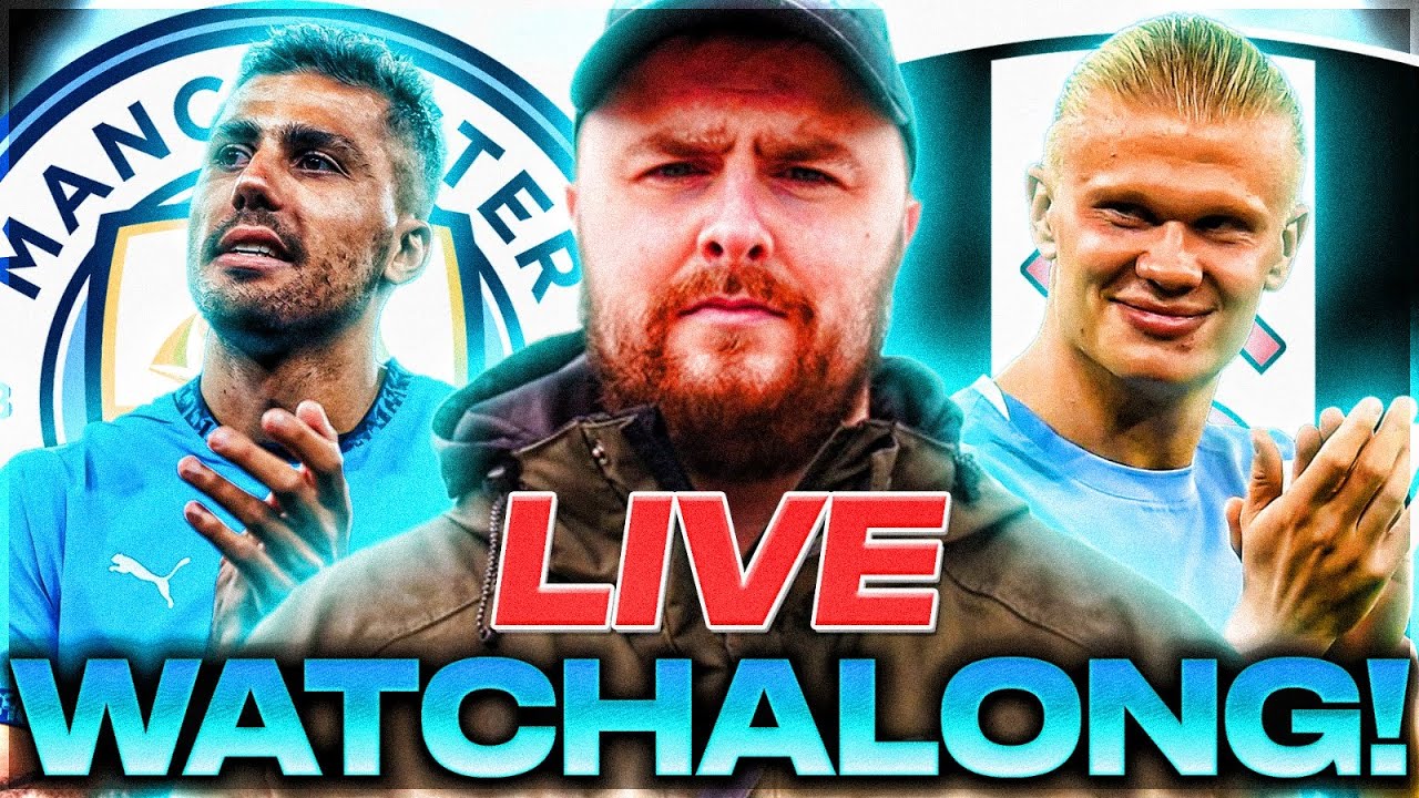 Man City v Fulham LIVE WATCHALONG!