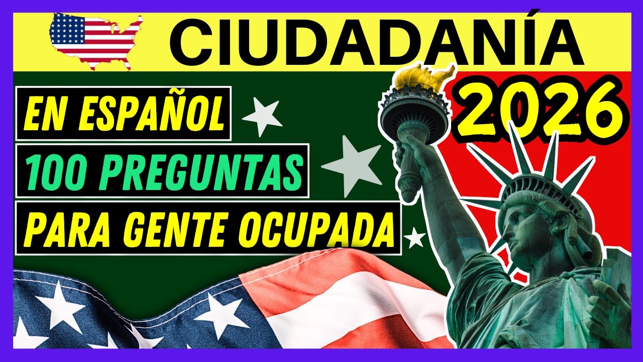 100 PREGUNTAS PARA LA CIUDADANÍA AMERICANA EN ESPAÑOL 2026 Y RESPUESTAS FÁCILES (PARA GENTE OCUPADA)