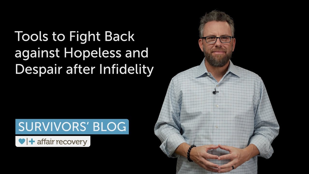 Tools to Fight Back against Hopeless and Despair after Infidelity
