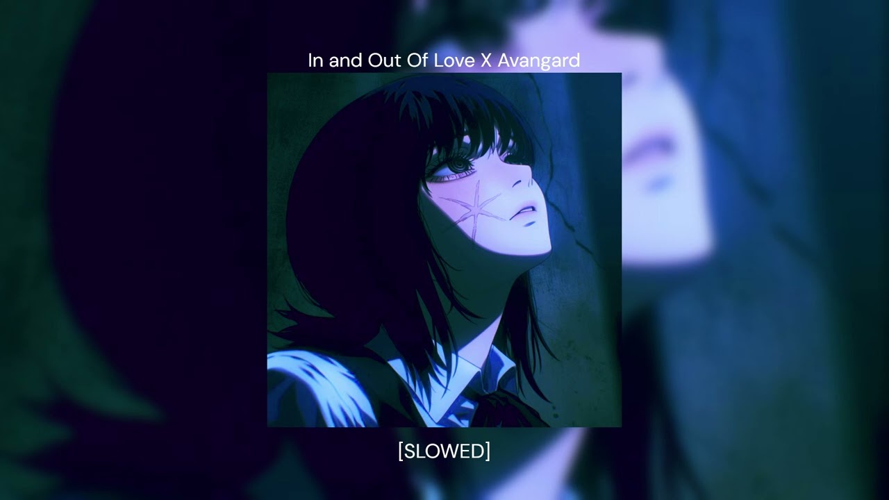 In and out of love X AVANGARD [SLOWED] [Mashup] \\\\\\\\\\\\\
