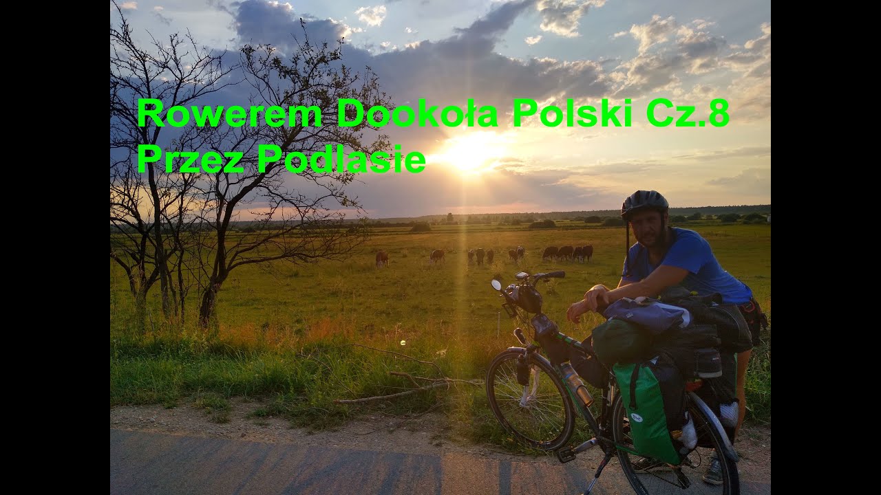 Rowerem Dookoła Polski Cz. 8 Przez Podlasie
