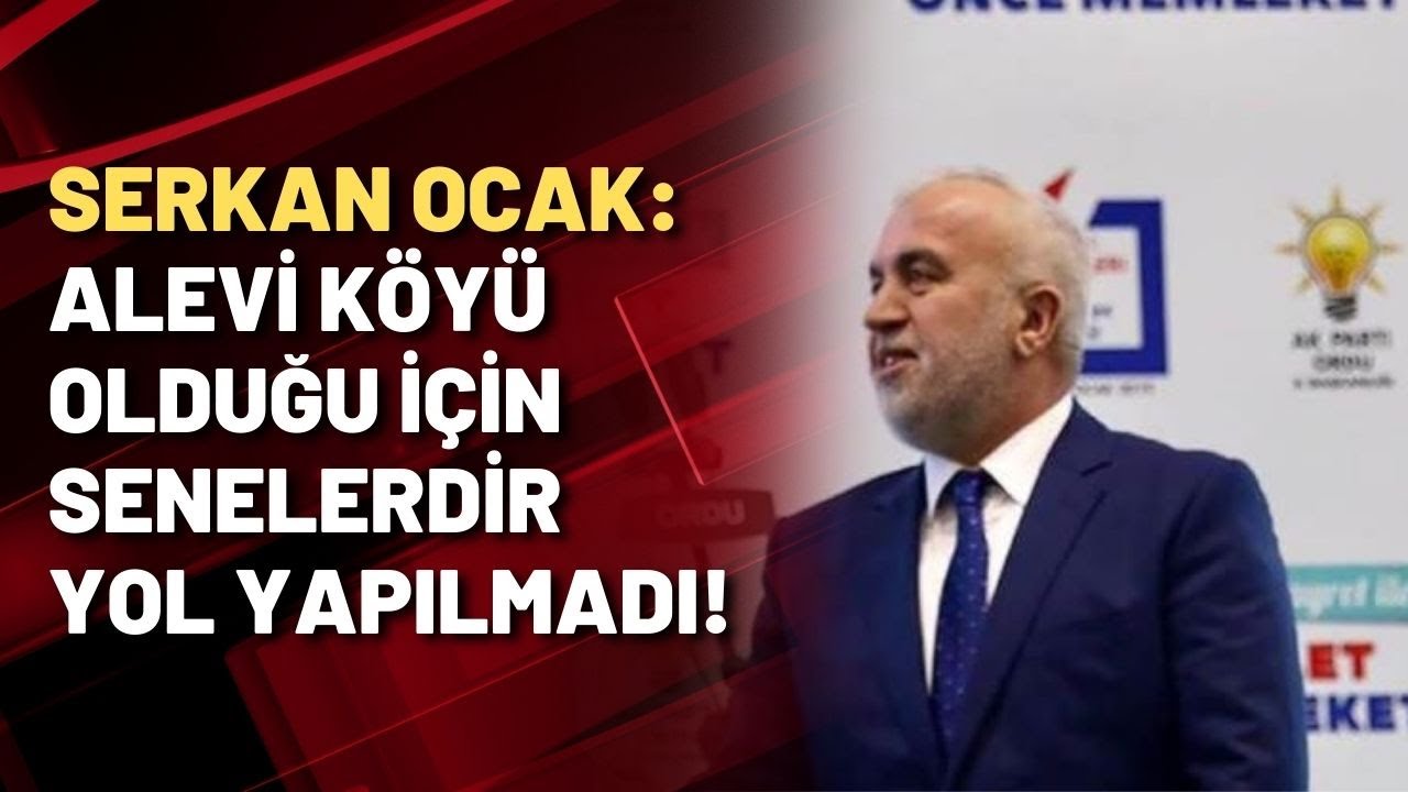 Serkan Ocak: Alevi k&ouml;y&uuml; olduğu i&ccedil;in senelerdir yol yapılmadı!