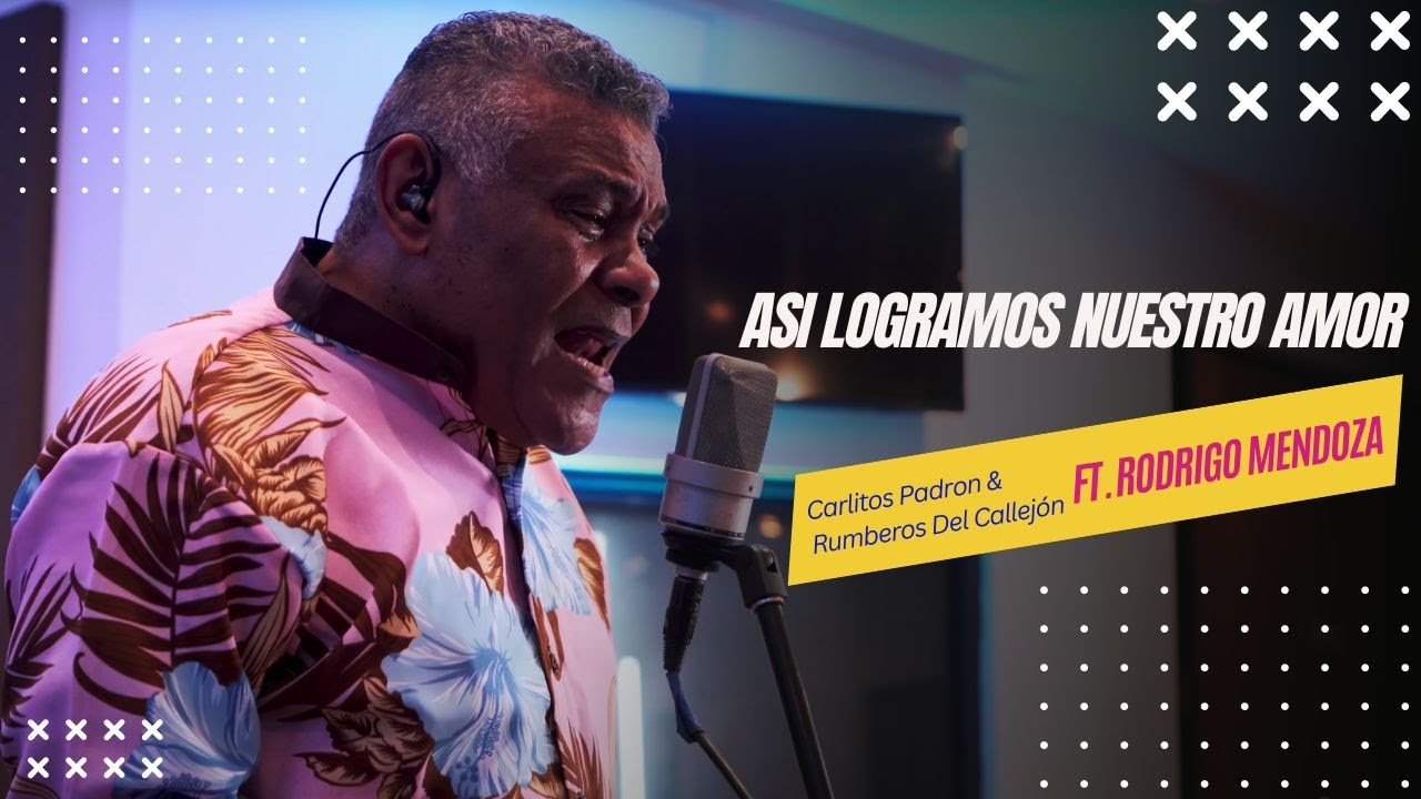 Así Logramos Nuestro Amor - Carlitos Padrón & Rumberos Del Callejón Ft. Rodrigo Mendoza