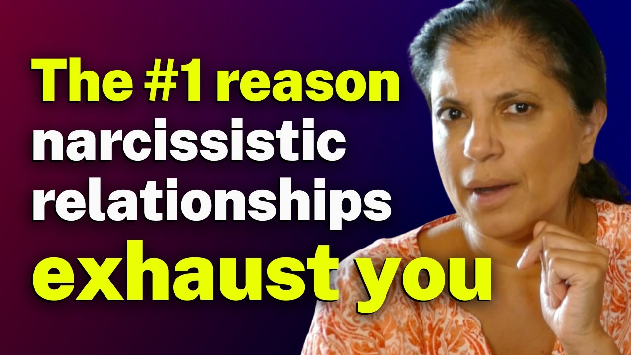 The #1 reason narcissistic relationships exhaust you