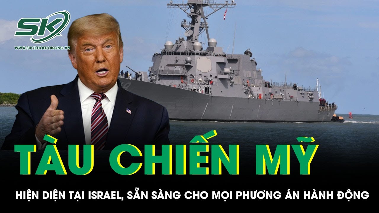 Tàu chiến Mỹ hiện diện tại Israel sẵn sàng hành động, Trung Đông nóng lên từng giờ