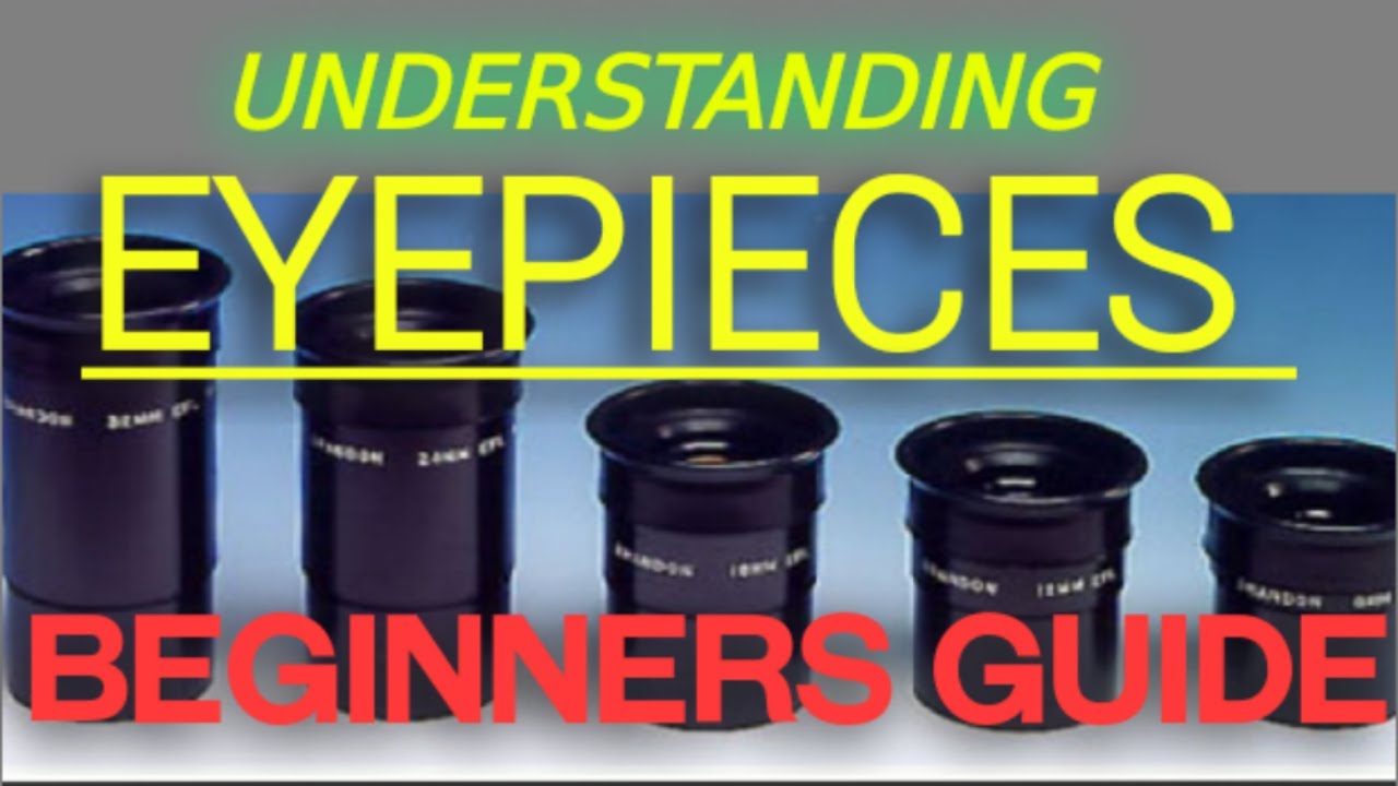 Understanding Eyepieces (beginners guide)